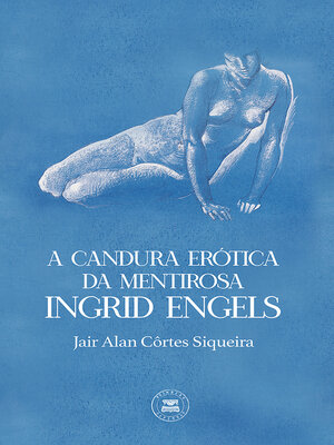 cover image of A Candura Erótica da Mentirosa Ingrid Engels